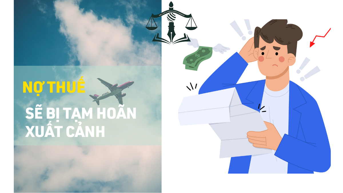 Bị tạm hoãn xuất cảnh do nợ thuế: Cá nhân và doanh nghiệp cần biết gì để tránh rủi ro pháp lý?